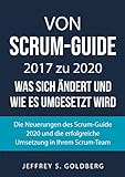 Von Scrum-Guide 2017 zu 2020 - was sich ändert und wie es umgesetzt wird: Die Neuerungen des Scrum-Guide 2020 und die erfolgreiche Umsetzung in Ihrem Scrum-Team