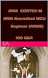 ARM CORTEX-M ARM Accredited MCU Engineer (AAME) 100 Q&A (English Edition)
