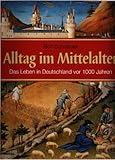 Alltag im Mittelalter: Das Leben in Deutschland vor 1000 J