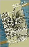 HOW TO EARN MONEY BY BLOGGING AS A BEGINNER IN 2022?: BASIC TO EXPERT LEVEL BLOGGING (English Edition)