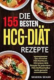 Die 155 besten HCG Diät Rezepte: Das ultimative HCG Kochbuch - 155 leckere HCG Rezepte für jedermann - HCG Stoffwechselkur leicht gemacht
