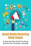 Social Media Marketing Made Simple: A Step-By-Step Guide To Doing Business On Youtube & Shopify: How To Set Up Your Product Listing On Shopify (English Edition)