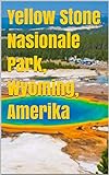Yellow Stone Nasionale Park,Wyoming,Amerika (Afrikaans Edition)
