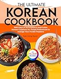 The Ultimate Korean Cookbook: 1500 Days of Scrumptious and Fusion Korean Creations for Varied Preferences to Indulge Your Foo