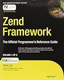 Zend Framework: The Official Programmer's Reference Guide (Expert's Voice in PHP)