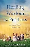 Healing Wisdom for Pet Loss: An Animal Lover’s Guide to Grief (English Edition)