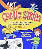 Comic Strips: Create Your Own Comic Strips from Start to Finish (Art for Kids)