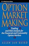 Option Market Making: Trading and Risk Analysis for the Financial and Commodity Option Markets (Wiley Finance)