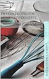 Fifteen Recipes for Homemade Desserts: 'Sweet, Easy, Delicious' (English Edition)
