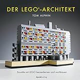 Der LEGO®-Architekt: Baustile mit LEGO kennenlernen und nachbauen
