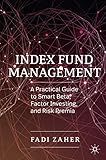 Index Fund Management: A Practical Guide to Smart Beta, Factor Investing, and Risk Premia