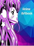 Anime Artbook: Sketchbook For Drawing, Sketching, Writing, Doodling, and Painting