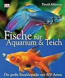 Fische für Aquarium und Teich: Die grosse Enzyklopädie mit 800 Arten: Die große Enzyklopädie mit 800 Arten