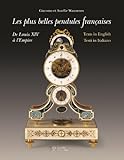 Finest French Pendulum Clocks: From Louis XV to the Empire: De Louis XIV Aa l'Empire = The Finest French Pendulum-Clocks : from Louis XIV to the ... Pendole Francesi : Da Luigi XIV all'Impero
