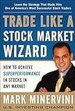 Trade Like a Stock Market Wizard: How to Achieve Super Performance in Stocks in Any Market: How to Achieve Superperformance in Stocks in Any Market (English Edition)