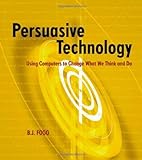 Persuasive Technology: Using Computers to Change What We Think and Do (Interactive Technologies) (English Edition)