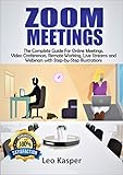 ZOOM MEETINGS: The Complete Guide For Online Meetings, Video Conferences, Remote Working, Live Streams and Webinars with Step-by-Step Illustrations (English Edition)