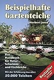 Beispielhafte Gartenteiche: Das Handbuch fuer Natur-, Schwimm- und Fischteiche: Handbuch für Planung, Bau und Pflege von Teichen und Wasserspielen