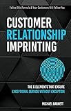 Customer Relationship Imprinting: The Six Elements that Ensure Exceptional Service Without Exception (English Edition)