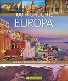 100 Highlights Europa. Alle Ziele, die Sie gesehen haben sollten. Ein Bildband und Reiseführer zu den schönsten Reisezielen wie Rom, London und Stockholm. Mit Tipps für den besonderen Urlaub.