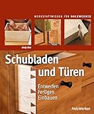Schubladen und Türen: Entwerfen - Fertigen - Einb