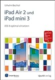 iPad Air 2 und iPad mini 3: iOS 8 optimal einsetzen. Auch für iPad 2, iPad Mini und neuere Modelle (Edition SmartBooks)