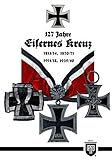127 Jahre Eisernes Kreuz (Militaria, Wehrmacht, Uniformen, Abzeichen, 3.Reich, 2. Weltkrieg, Orden und Ehrenzeichen, 1. Weltkrieg, Kaiserreich, Eisernes Kreuz, History Edition)