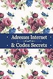 Adresses internet et Codes secrets: carnet de mots de passe | Vos adresses internet et codes secrets en sécurité , index alphabétique , notes - couverture motif floral