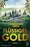 Flüssiges Gold: Commissario Lucas erster Fall. Ein Bella-Italia-Krimi (Die Bella-Italia-Krimis)