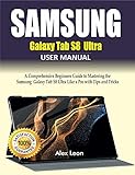 SAMSUNG GALAXY TAB S8 ULTRA USER MANUAL: A Comprehensive Beginners Guide to Mastering the Samsung Galaxy Tab S8 Ultra Like a Pro with Tips and Tricks (English Edition)