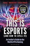 This is esports (and How to Spell it) – LONGLISTED FOR THE WILLIAM HILL SPORTS BOOK AWARD 2020: An Insider’s Guide to the World of Pro Gaming (English Edition)