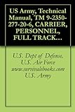 US Army, Technical Manual, TM 9-2350-277-20-6, CARRIER, PERSONNEL, FULL TRACKED, ARMORED M11313, (NSN 2350-01-219-7577, (EIC AEY), CARRIER, COMMAND POST, ... MECHANIZED SMOKE OBSCURANT (English Edition)