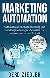 Marketing Automation: Automatisierte Leadgenerierung und Neukundengewinnung als Schlüssel zur unternehmerischen Freiheit