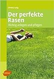 Der perfekte Rasen: Richtig anlegen und pflegen von Christa Lung ( 23. Januar 2012 )