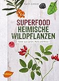 Superfood Heimische Wildpflanzen: Power aus Garten, Wald und Wiese