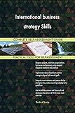 International business strategy Skills All-Inclusive Self-Assessment - More than 700 Success Criteria, Instant Visual Insights, Comprehensive Spreadsheet Dashboard, Auto-Prioritized for Quick Results