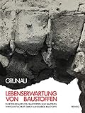Lebenserwartung von Baustoffen: Funktionsdauer von Baustoffen und Bauteilen : Wirtschaftlichkeit durch langlebige Baustoffe (German Edition)
