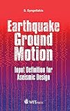 Earthquake Ground Motion: Input Definition for Aseismic Design (Wit Transactions on State-of-the-art in Science and Engineering)