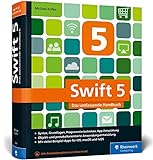 Swift 5: Das umfassende Handbuch. Apps entwickeln für iOS, macOS und tvOS. Ideal für Umsteiger von Objective-C.