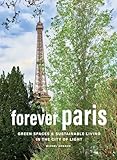 Forever Paris: Green Spaces & Sustainable Living in the City of Light (English Edition)