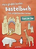 Mein großes buntes Bastelbuch - Tiere im Zoo: Mitmachbuch mit vorgestanzten Formen zum Basteln und Spielen für Kinder ab 5 Jahre: mit vorgestanzten ... Motive zum Heraustrennen, Falten und Spielen.