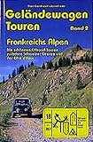Geländewagen Touren, Band 2 - Frankreichs Alpen. Die schönsten Offroad-Touren zwischen Schweizer Grenze und der Cote d´Azur