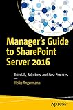 Manager’s Guide to SharePoint Server 2016: Tutorials, Solutions, and Best Practices (English Edition)