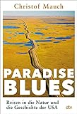 Paradise Blues: Reisen in die Natur und die Geschichte der USA