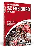 111 Gründe, den SC Freiburg zu lieben: Eine Liebeserklärung an den großartigsten Fußballverein der Welt - Aktualisierte und erweiterte Neuausgabe. Mit 11 Bonusgründen!