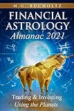 Financial Astrology Almanac 2021: Trading & Investing Using the Planets: Trading & Investing Using the Planets (Financial Astrology Almanac Series, Band 7)