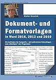 Dokument- und Formatvorlagen in Word 2016, 2013 und 2010: Ein Leitfaden für Textprofis – mit zahlreichen Ratschlägen zum „Bändigen“ des Programms (Walters Textprofi-Bibliothek)