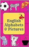 English Alphabets & Pictures: Teach Your Kids The 26 Letters Of The English Alphabets and Pictures (English Edition)