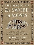 The Magic of the Sword of Moses: A Practical Guide to Its Spells, Amulets, and Ritual (English Edition)