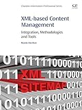 XML-based Content Management: Integration, Methodologies and Tools (English Edition)